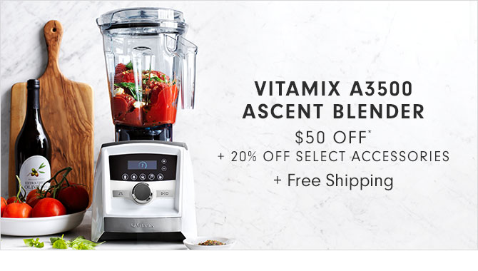 VITAMIX A3500 ASCENT BLENDER $50 OFF* + 20% OFF SELECT ACCESSORIES + Free Shipping