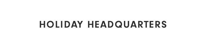 HOLIDAY HEADQUARTERS