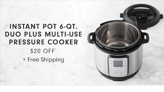 INSTANT POT 6-QT. DUO PLUS MULTI-USE PRESSURE COOKER $20 OFF* + Free Shipping