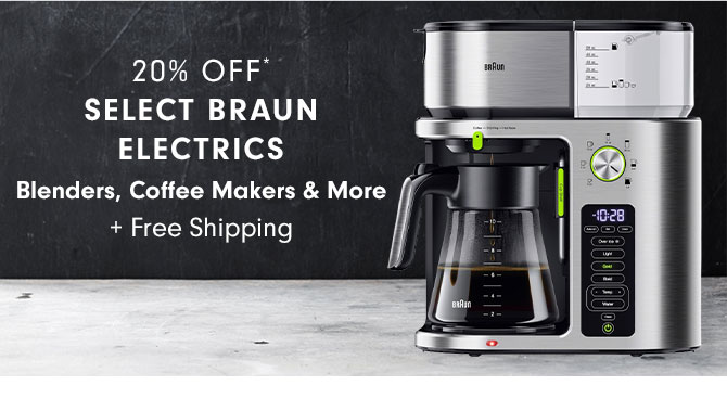 20% OFF* SELECT BRAUN ELECTRICS - Blenders, Coffee Makers & More + Free Shipping