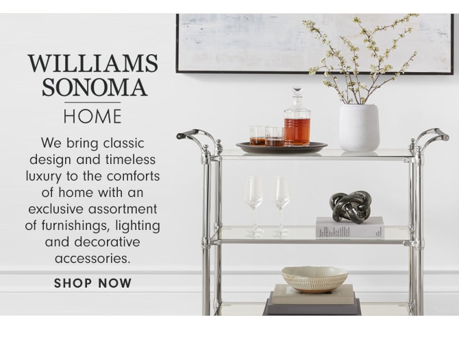 WILLIAMS SONOMA HOME - SHOP NOW