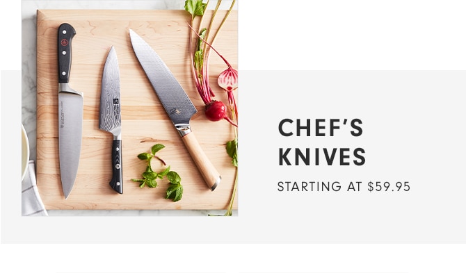 CHEF’S KNIVES - STARTING AT $59.95