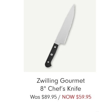 Zwilling Gourmet 8” Chef’s Knife - NOW $59.95