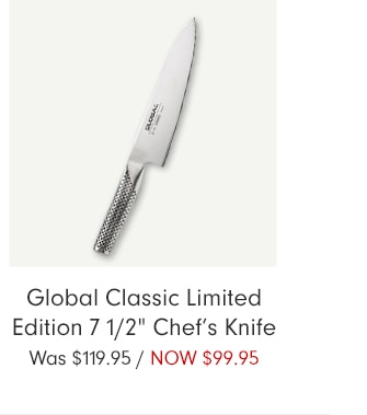 Global Classic Limited Edition 7 1/2” Chef’s Knife - NOW $99.95