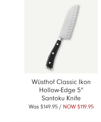 Wüsthof Classic Ikon Hollow-Edge 5” Santoku Knife - NOW $119.95