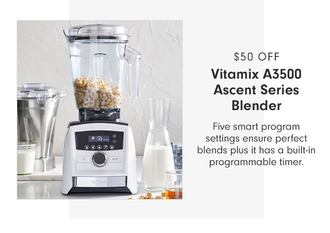 $50 OFF Vitamix A3500 Ascent Series Blender - Five smart program settings ensure perfect blends plus it has a built-in programmable timer.