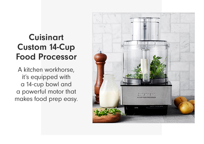 Cuisinart Custom 14-Cup Food Processor - A kitchen workhorse, it’s equipped with a 14-cup bowl and a powerful motor that makes food prep easy.