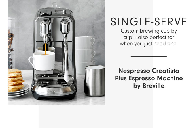 SINGLE-SERVE - Custom-brewing cup by cup – also perfect for when you just need one. - Nespresso Creatista Plus Espresso Machine by Breville