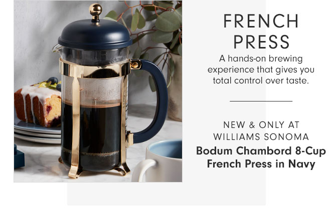 FRENCH PRESS - A hands-on brewing experience that gives you total control over taste. - NEW & ONLY AT WILLIAMS SONOMA - Bodum Chambord 8-Cup French Press in Navy