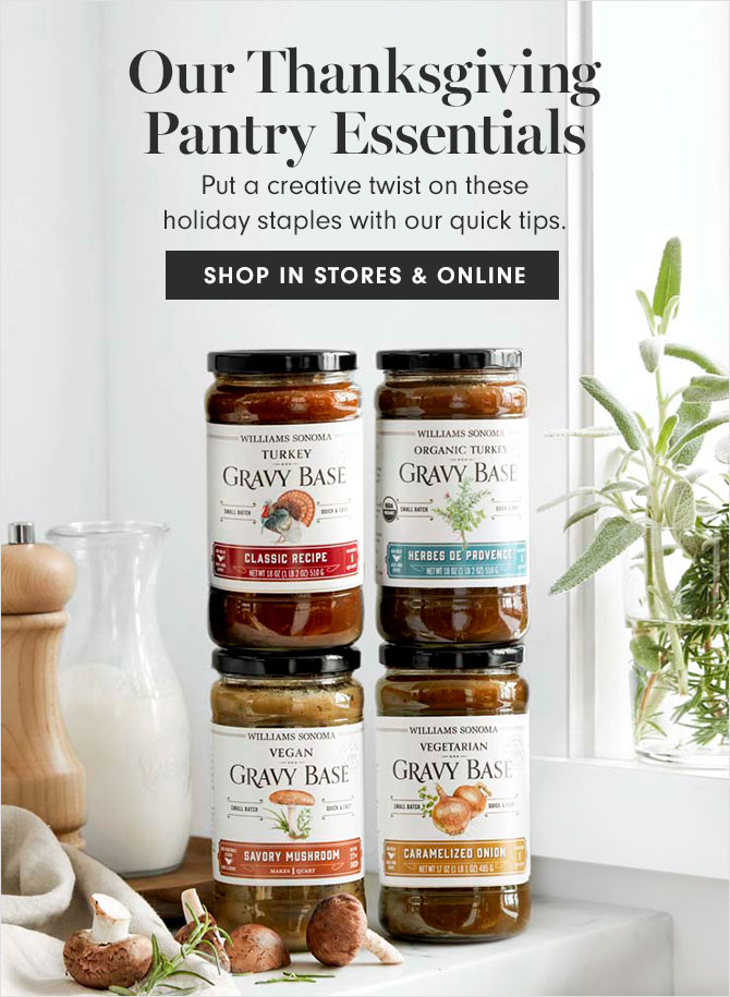 Our Thanksgiving Pantry Essentials - Put a creative twist on these holiday staples with our quick tips. SHOP IN STORES & ONLINE