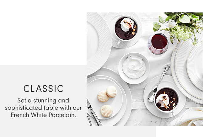 CLASSIC - Set a stunning and sophisticated table with our French White Porcelain.