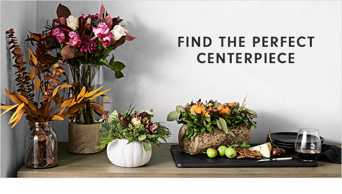 FIND THE PERFECT CENTERPIECE