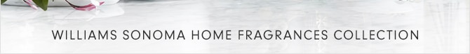 WILLIAMS SONOMA HOME FRAGRANCES COLLECTION