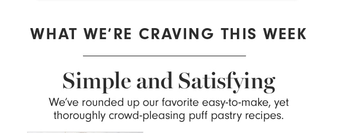 WHAT WE’RE CRAVING THIS WEEK - Simple and Satisfying
