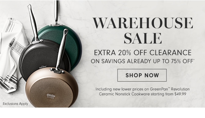 WAREHOUSE SALE - EXTRA 20% OFF CLEARANCE ON SAVINGS ALREADY UP TO 75% OFF* Plus, FREE SHIPPING on Cookware, Cutlery and Electrics - SHOP NOW - Exclusions Apply