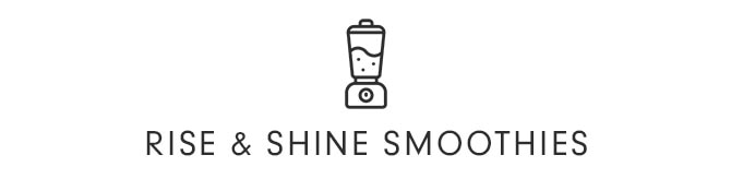 RISE & SHINE SMOOTHIES