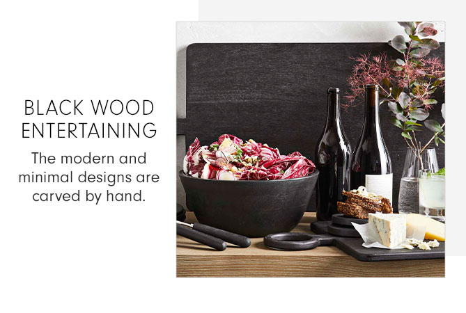 BLACK WOOD ENTERTAINING - The modern and minimal designs are carved by hand.