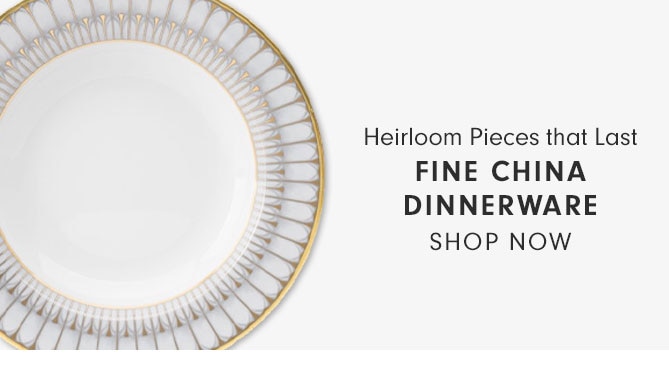 Heirloom Pieces that Last - FINE CHINA DINNERWARE - SHOP NOW