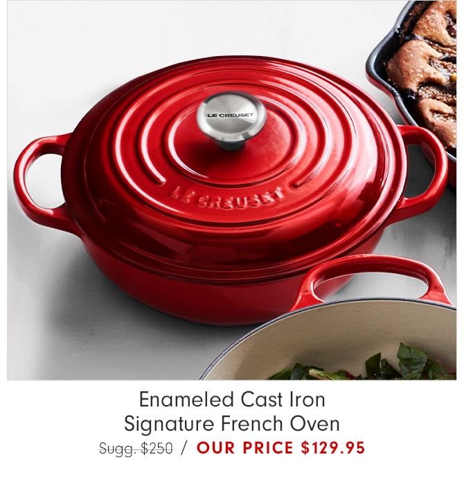 Enameled Cast Iron Signature French Oven - Our price $129.95