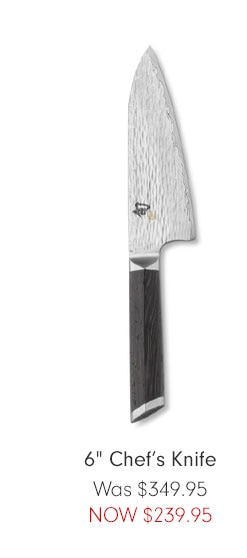 6" Chef’s Knife - Was $349.95 NOW $239.95