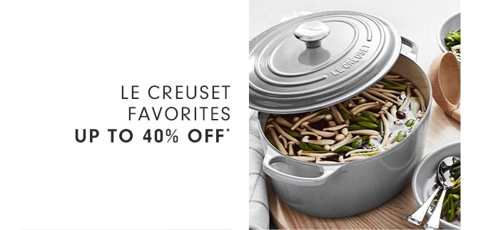 LE CREUSET FAVORITES - UP TO 40% OFF*