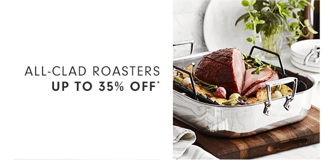 ALL-CLAD ROASTERS - UP TO 35% OFF*