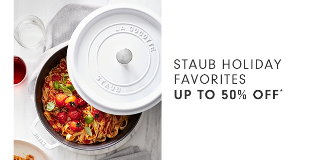 STAUB HOLIDAY FAVORITES - UP TO 50% OFF*