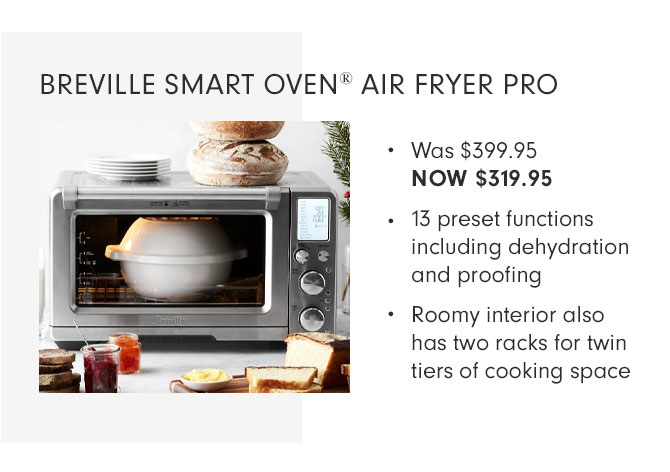 BREVILLE SMART OVEN® AIR FRYER PRO - Was $399.95 NOW $319.95 - 13 preset functions including dehydration and proofing - Roomy interior also has two racks for twin tiers of cooking space