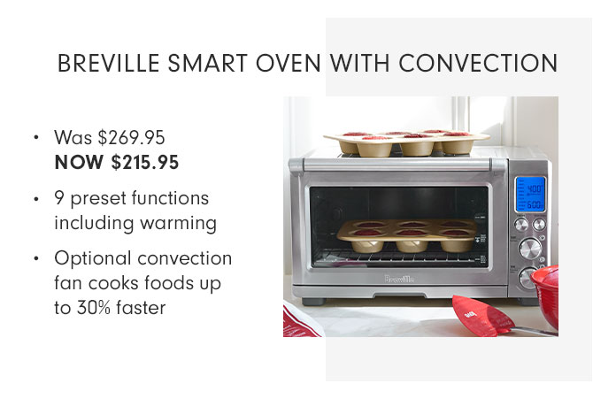 BREVILLE SMART OVEN WITH CONVECTION - Was $269.95 NOW $215.95 - 9 preset functions including warming - Optional convection fan cooks foods up to 30% faster