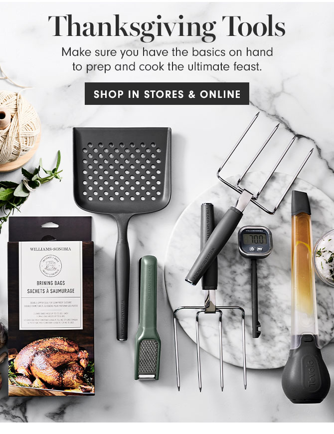 Thanksgiving Tools - Make sure you have the basics on hand to prep and cook the ultimate feast. SHOP IN STORES & ONLINE