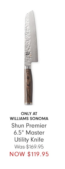 ONLY AT WILLIAMS SONOMA - Shun Premier 6.5" Master Utility Knife Was $169.95 NOW $119.95