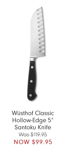 Wüsthof Classic Hollow-Edge 5" Santoku Knife Was $119.95 NOW $99.95