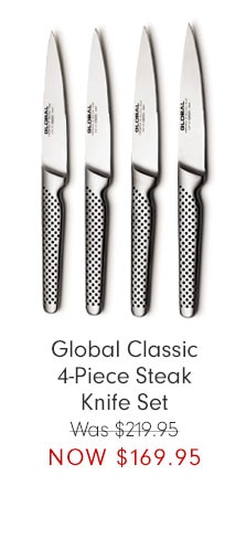 Global Classic 4-Piece Steak Knife Set Was $219.95 NOW $169.95