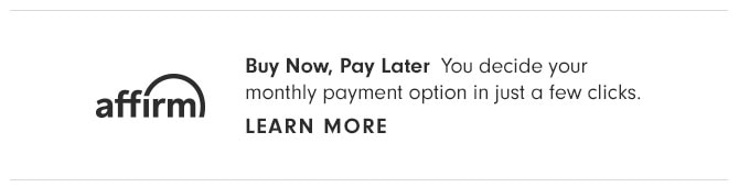 Buy Now, Pay Later - You decide your monthly payment option in just a few clicks. LEARN MORE