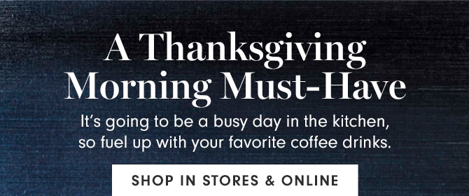 A Thanksgiving Morning Must-Have - SHOP IN STORES & ONLINE