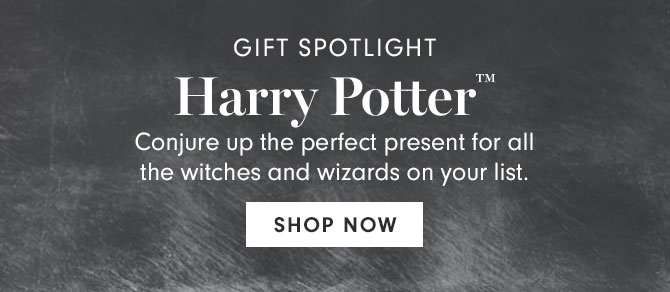 GIFT SPOTLIGHT - Harry Potter™ - Conjure up the perfect present for all the witches and wizards on your list. SHOP NOW