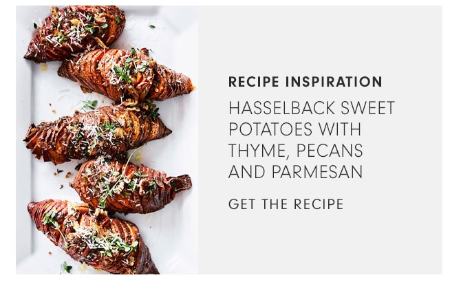 RECIPE INSPIRATION - HASSELBACK SWEET POTATOES WITH THYME, PECANS AND PARMESAN - GET THE RECIPE