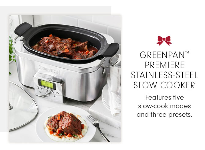 GREENPAN™ PREMIERE STAINLESS STEEL SLOW COOKER - Features five slow-cook modes and three presets.