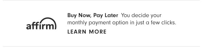 Buy Now, Pay Later - You decide your monthly payment option in just a few clicks. LEARN MORE