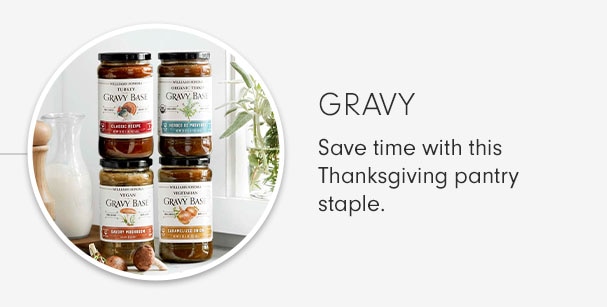 GRAVY - Save time with this Thanksgiving pantry staple.