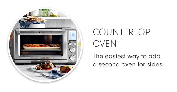 COUNTERTOP OVEN - The easiest way to add a second oven for sides.