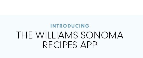 INTRODUCING - THE WILLIAMS SONOMA RECIPES APP - TWO WAYS TO START COOKING