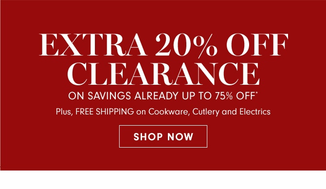 WAREHOUSE SALE - EXTRA 20% OFF CLEARANCE ON SAVINGS ALREADY UP TO 75% OFF* - SHOP NOW