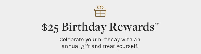 $25 Birthday Rewards**