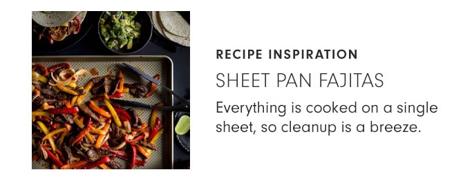 RECIPE INSPIRATION - SHEET PAN FAJITAS - Everything is cooked on a single sheet, so cleanup is a breeze.