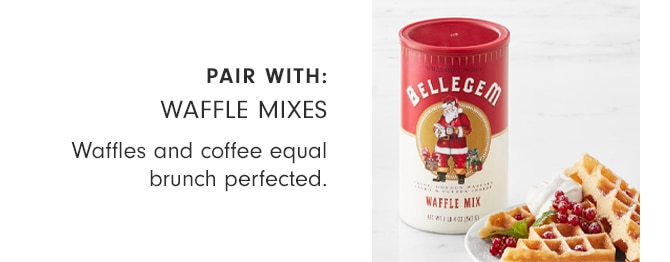 PAIR WITH: WAFFLE MIXES