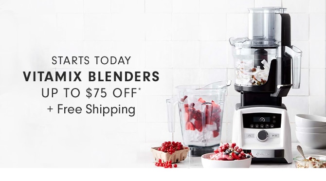 VITAMIX BLENDERS - UP TO $75 OFF* + Free Shipping