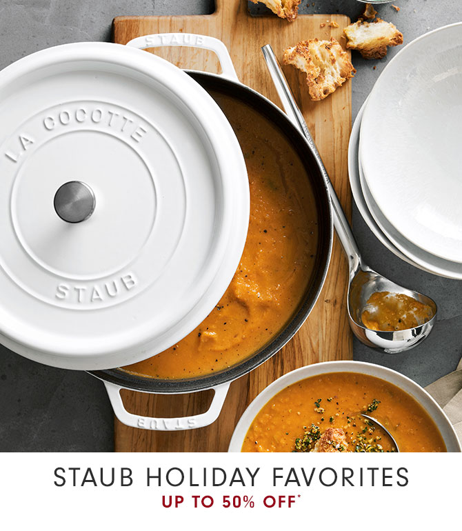 STAUB HOLIDAY FAVORITES UP TO 50% OFF*