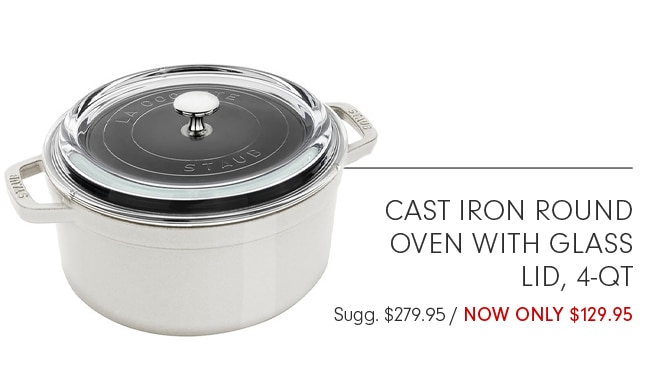 CAST IRON ROUND OVEN WITH GLASS LID, 4-QT. - NOW ONLY $129.95