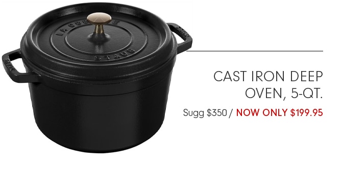 CAST IRON DEEP OVEN, 5-QT. - NOW ONLY $199.95